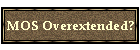 MOS Overextended?
